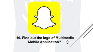 10. Find out the logo of Multimedia
Mobile Application?
 