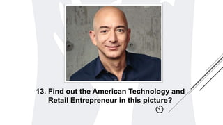 13. Find out the American Technology and
Retail Entrepreneur in this picture?
 