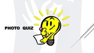 PHOTO QUIZ
 