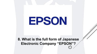 8. What is the full form of Japanese
Electronic Company “EPSON”?
 