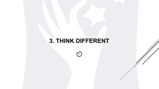3. THINK DIFFERENT
 