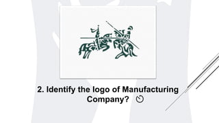 2. Identify the logo of Manufacturing
Company?
 