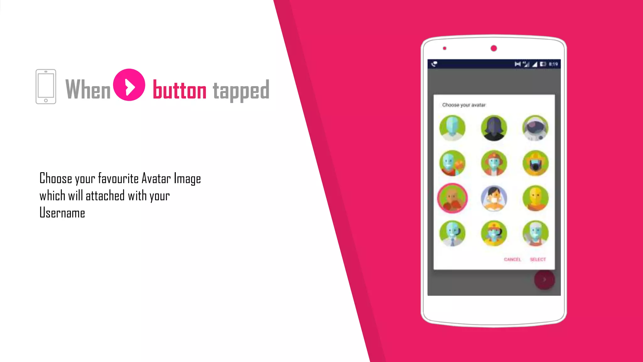 When button tapped
Choose your favourite Avatar Image
which will attached with your
Username
 