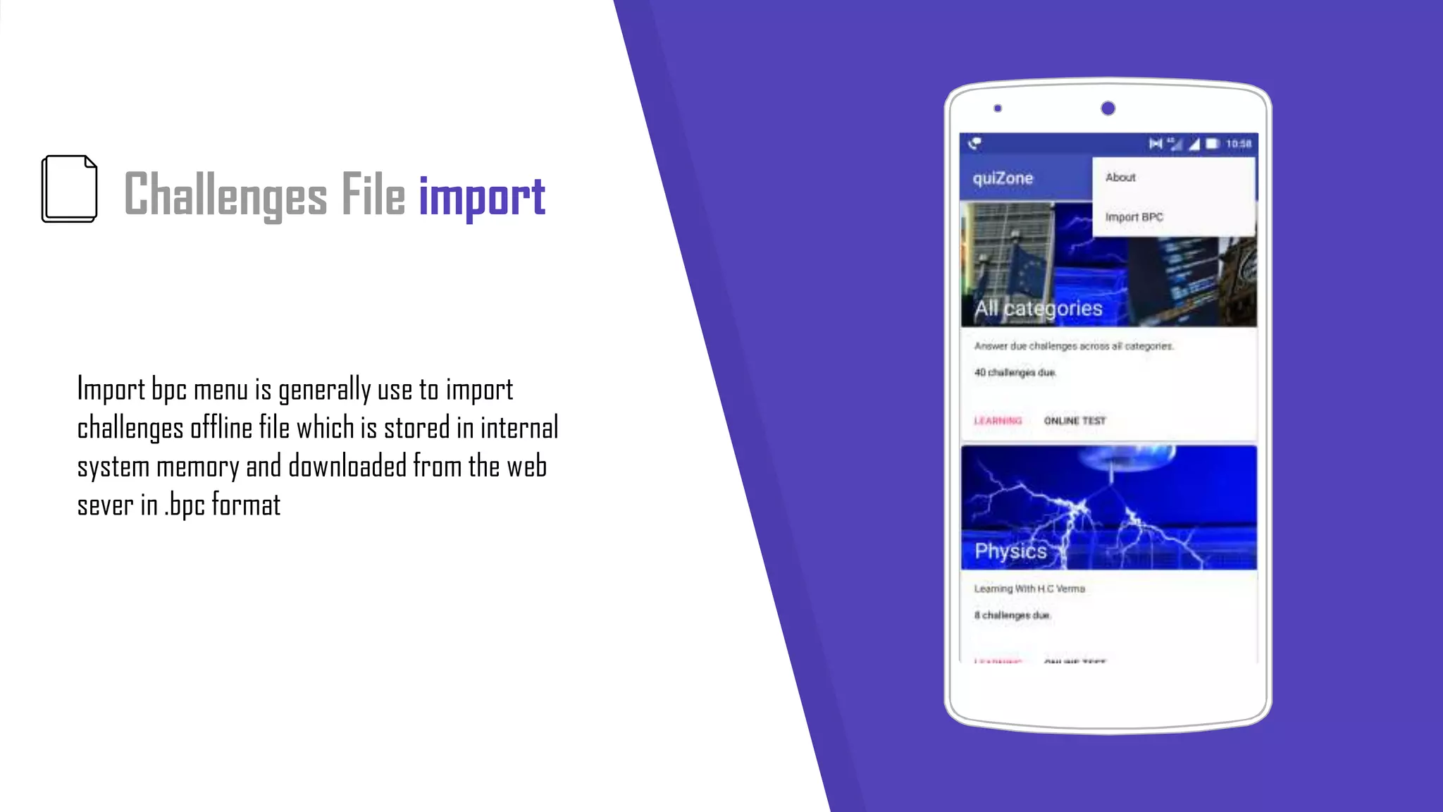 Challenges File import
Import bpc menu is generally use to import
challenges offline file which is stored in internal
system memory and downloaded from the web
sever in .bpc format
 