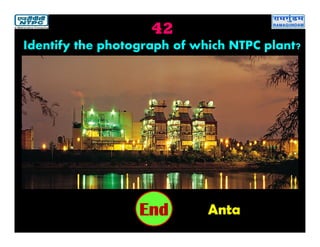 42
Anta2019181716151413121110987654321End
Identify the photograph of which NTPC plant?
 