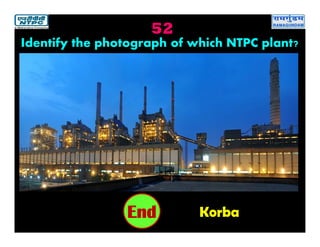 52
Korba2019181716151413121110987654321End
Identify the photograph of which NTPC plant?
 