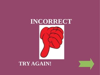 INCORRECT
TRY AGAIN!
 