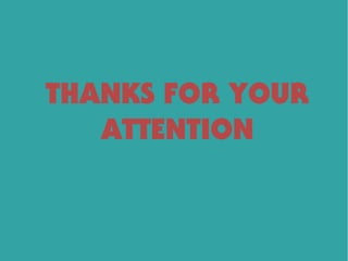 THANKS FOR YOUR
ATTENTION
 