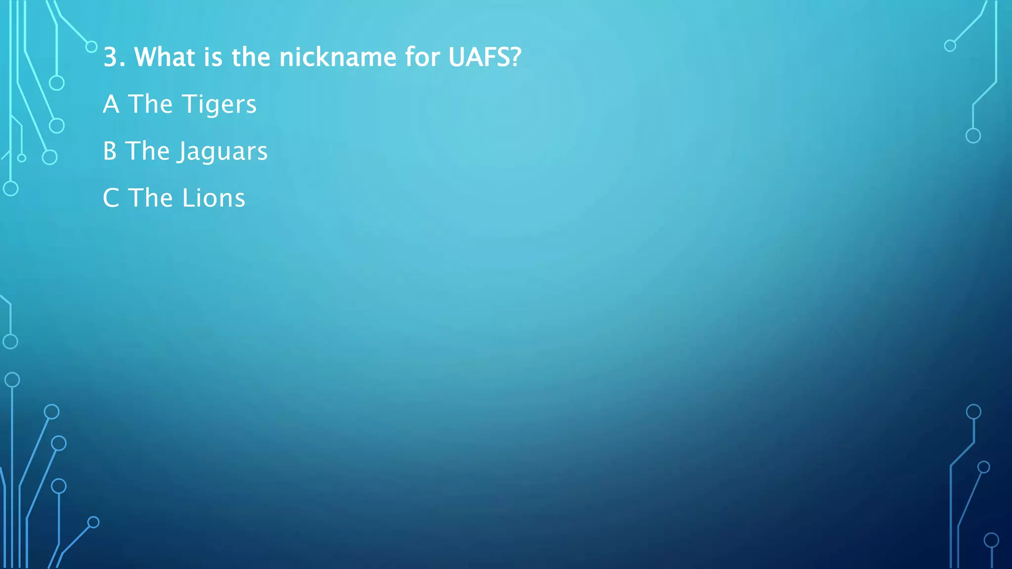 3. What is the nickname for UAFS?
A The Tigers
B The Jaguars
C The Lions
 