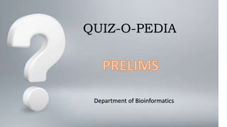 QUIZ-O-PEDIA
Department of Bioinformatics
 