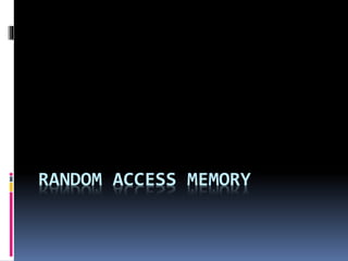 RANDOM ACCESS MEMORY
 
