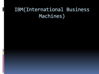 IBM(International Business
Machines)
 