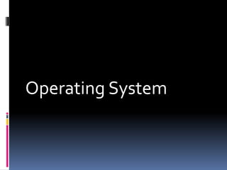 Operating System
 