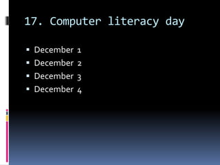 17. Computer literacy day
 December 1
 December 2
 December 3
 December 4
 