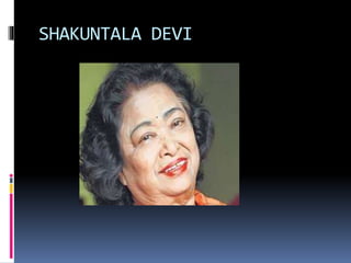 SHAKUNTALA DEVI
 