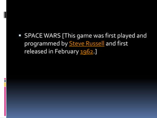  SPACEWARS [This game was first played and
programmed by Steve Russell and first
released in February 1962.]
 