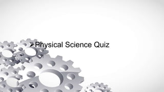 Physical Science Quiz
 