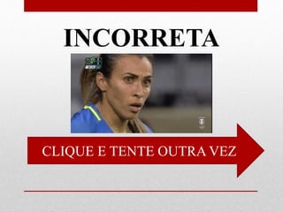 INCORRETA
CLIQUE E TENTE OUTRA VEZ
 