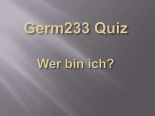 Germ233 QuizWer bin ich?,[object Object]