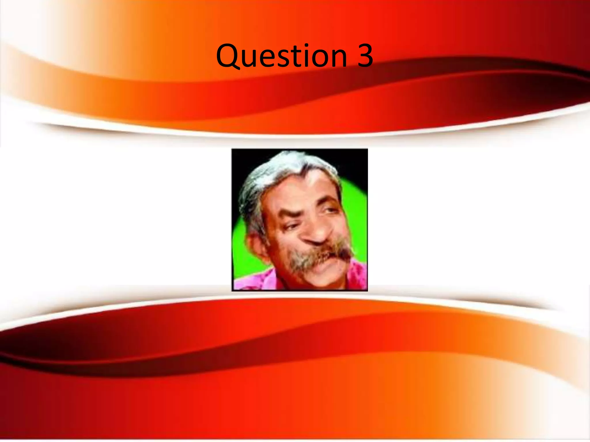 Question 3
 