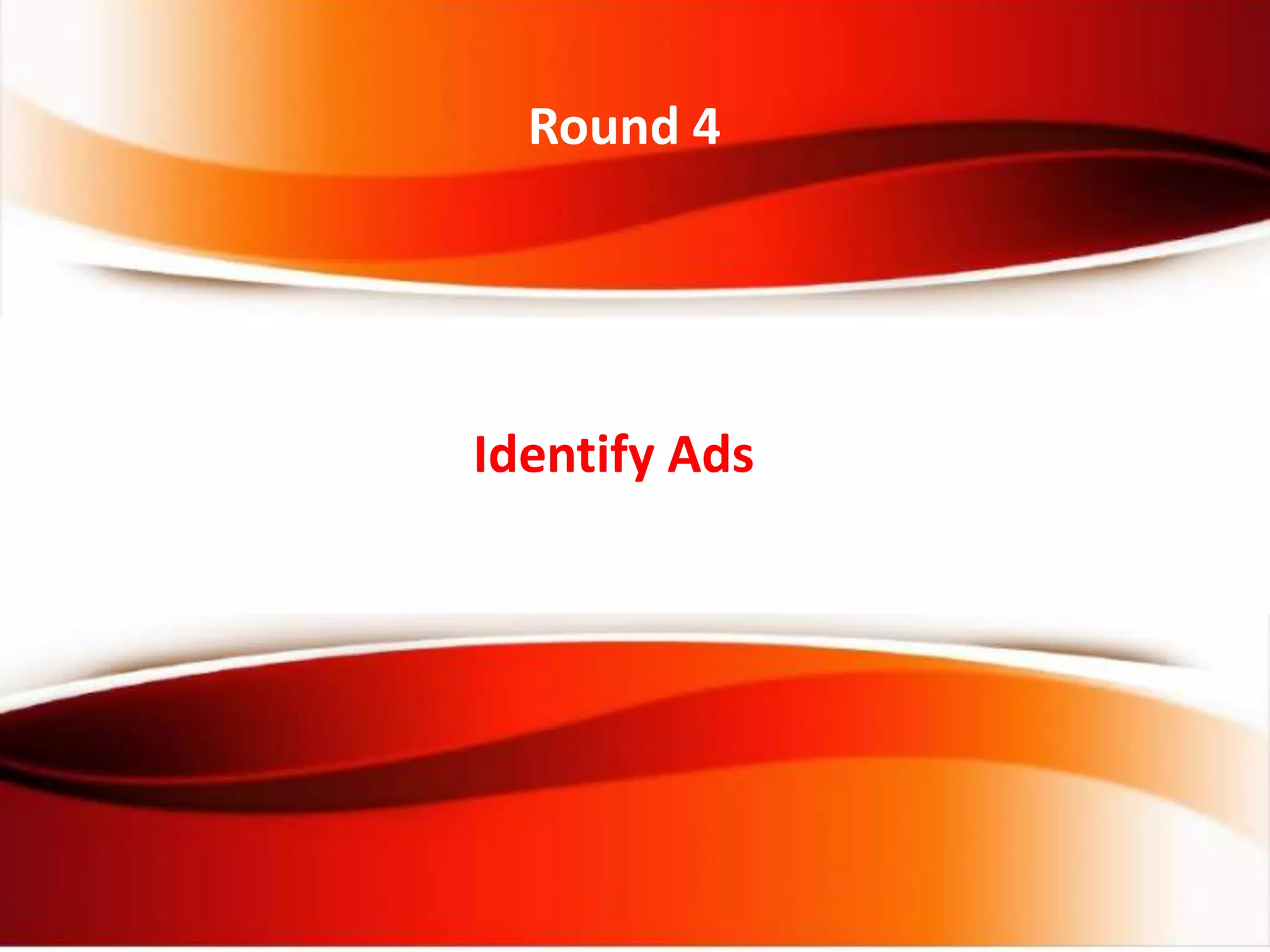Identify Ads
Round 4
 