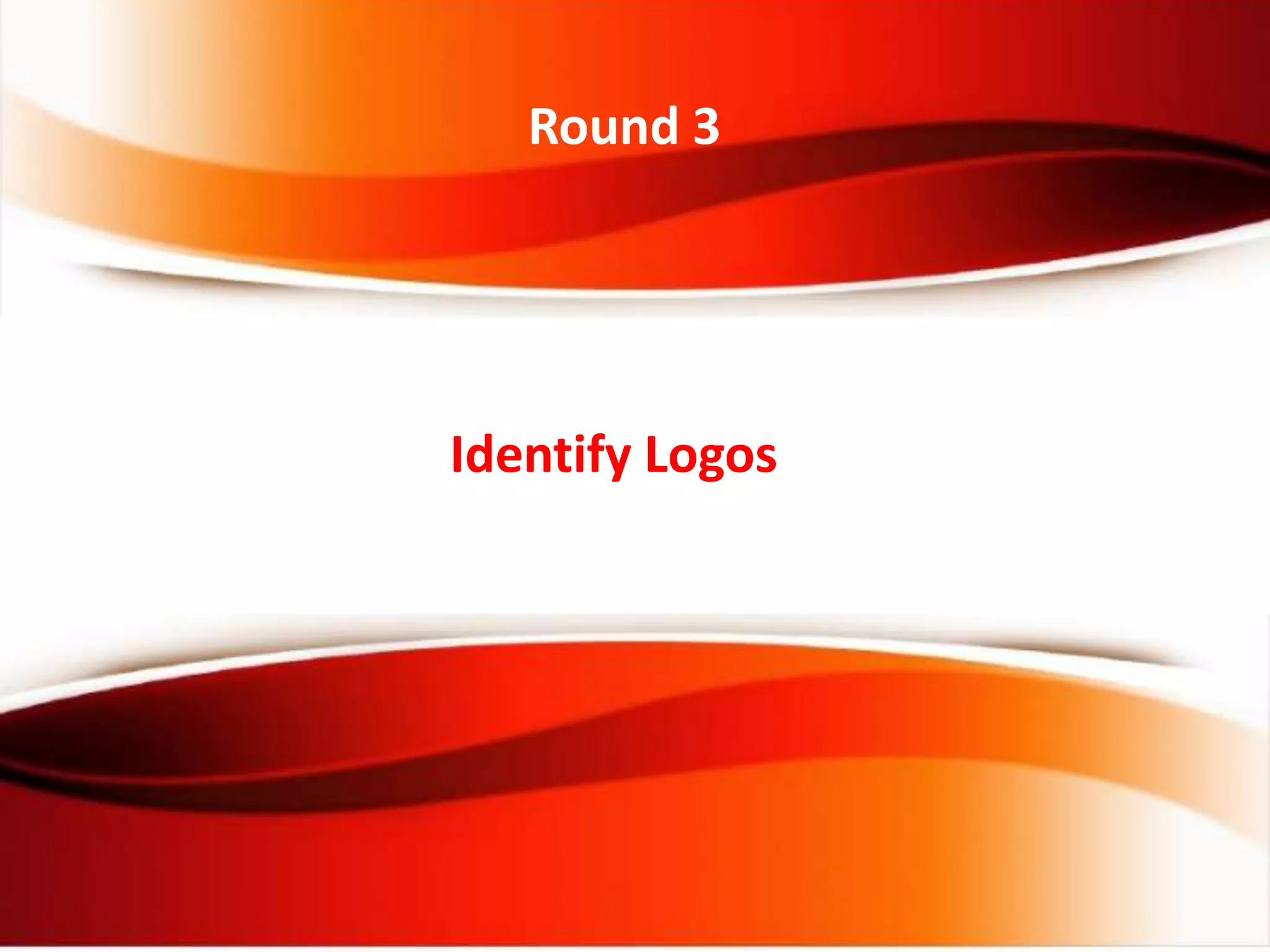 Identify Logos
Round 3
 