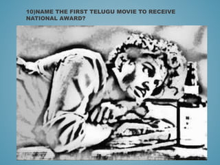 10)NAME THE FIRST TELUGU MOVIE TO RECEIVE
NATIONAL AWARD?
 