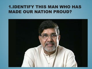 1.IDENTIFY THIS MAN WHO HAS
MADE OUR NATION PROUD?
 