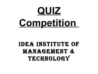 QUIZ   Competition  Idea Institute of Management & Technology 