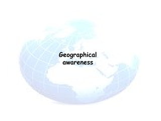 Geographical awareness 