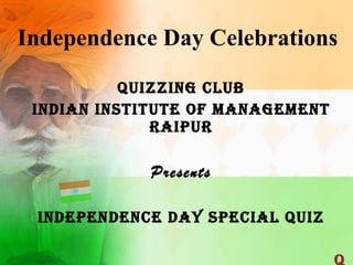 Independence Day Celebrations Quizzing Club Indian Institute of Management Raipur Presents Independence Day Special Quiz Q 