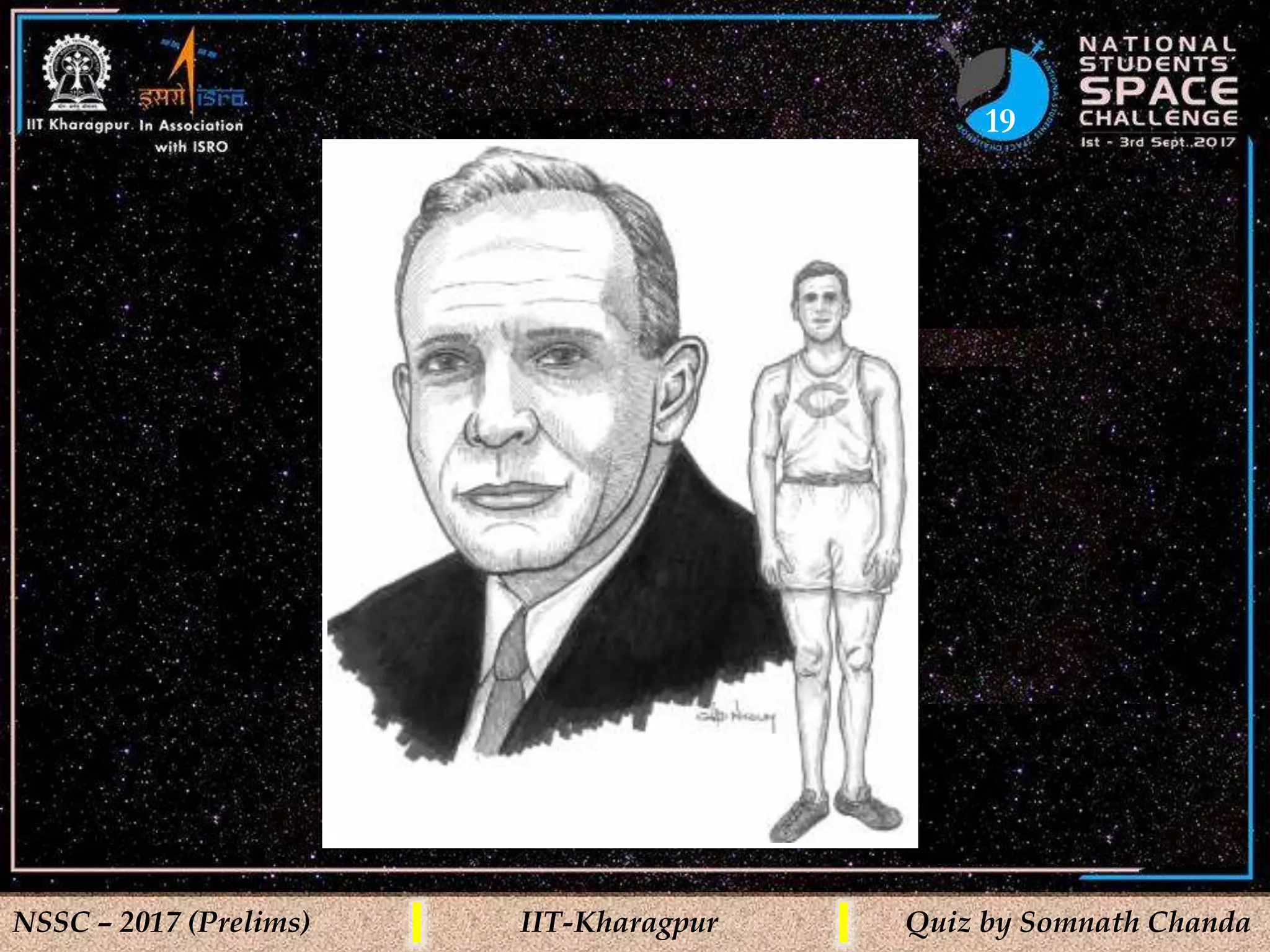 19
NSSC – 2017 (Prelims) IIT-Kharagpur Quiz by Somnath Chanda
 
