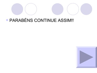 PARABÉNS CONTINUE ASSIM!! 