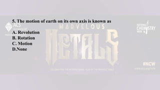 5. The motion of earth on its own axis is known as
A. Revolution
B. Rotation
C. Motion
D.None
 