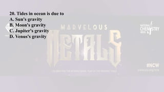 20. Tides in ocean is due to
A. Sun's gravity
B. Moon's gravity
C. Jupiter's gravity
D. Venus's gravity
 