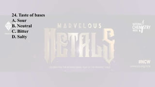 24. Taste of bases
A. Sour
B. Neutral
C. Bitter
D. Salty
 