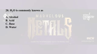 28. H2O is commonly known as
A. Alcohol
B. Acid
C. Base
D. Water
 