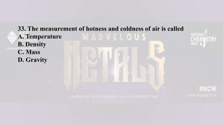 33. The measurement of hotness and coldness of air is called
A. Temperature
B. Density
C. Mass
D. Gravity
 