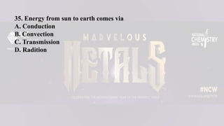35. Energy from sun to earth comes via
A. Conduction
B. Convection
C. Transmission
D. Radition
 