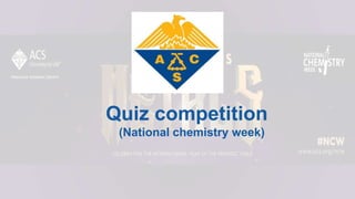 Quiz competition
(National chemistry week)
 