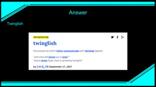 Answer
Twinglish
 