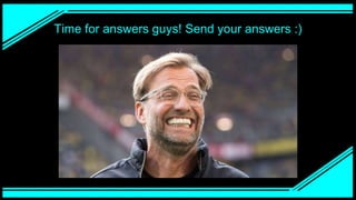 Time for answers guys! Send your answers :)
 