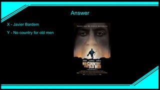 Answer
X - Javier Bardem
Y - No country for old men
 