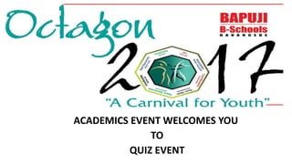 ACADEMICS EVENT WELCOMES YOU
TO
QUIZ EVENT