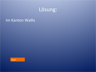 Lösung:
Im Kanton Wallis




   Start
 