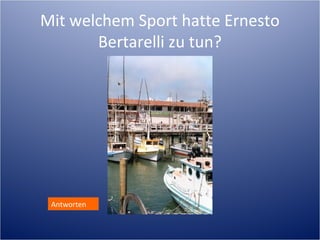 Mit welchem Sport hatte Ernesto
       Bertarelli zu tun?




 Antworten
 