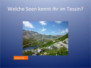 Welche Seen kennt ihr im Tessin?




  Antworten
 