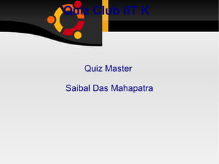 Quiz Club IIT K Quiz Master  Saibal Das Mahapatra 
