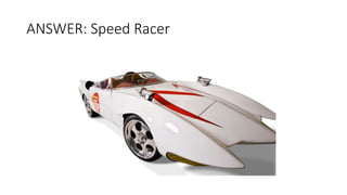 ANSWER: Speed Racer
 