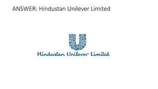 ANSWER: Hindustan Unilever Limited
 